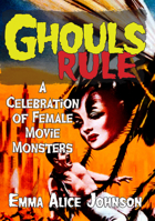 Ghouls Rule: A Celebration of Female Movie Monsters 1648416292 Book Cover