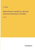 Biblical Review: Intended as a New and Improved Commentary on the Bible: Vol. IV 3382506246 Book Cover