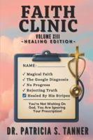 Faith Clinic Volume XIII Healing Edition: You're Not Waiting On God, You're Ignoring Your Prescription B0G4LTSSY3 Book Cover