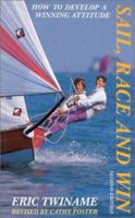 Sail, Race and Win: How to Develop a Winning Attitude 0914814346 Book Cover