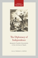 The Diplomacy of Independence: Benjamin Franklin Documents in the Archives of Spain 160618895X Book Cover