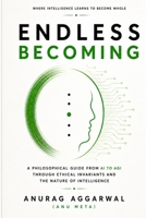 The Endless Becoming: A Philosophical Guide from AI to AGI Through Ethical Invariants and the Nature of Intelligence B0GZWQ8XFB Book Cover