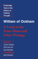 William of Ockham: 'A Letter to the Friars Minor' and Other Writings (Cambridge Texts in the History of Political Thought) 0521358043 Book Cover