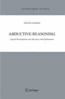 Abductive Reasoning: Logical Investigations into Discovery and Explanation (Synthese Library) 1402039069 Book Cover