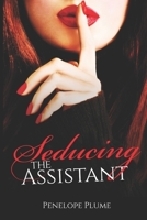 Seducing the Assistant (Seducing series) B08KH2K7WM Book Cover