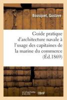 Guide pratique d'architecture navale à l'usage des capitaines de la marine du commerce 2329018347 Book Cover