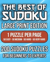 The Best Of Sudoku - Large Print Edition: 1 Puzzle Per Page, 200 Sudoku Puzzles For Beginners to Experts, 50 Easy, 50 Medium, 50 Hard, 50 Very Hard B08Z4CTD2S Book Cover