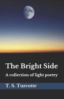 The Bright Side: A Collection of Light Poetry 1980667926 Book Cover