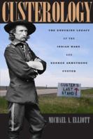 Custerology: The Enduring Legacy of the Indian Wars and George Armstrong Custer 0226201473 Book Cover