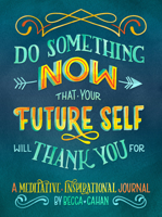 Do Something Now That Your Future Self Will Thank You for: A Meditative and Inspirational Journal 141624638X Book Cover