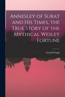 Annesley of Surat and his times, the true story of the mythical Wesley fortune 1018313532 Book Cover