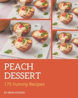 175 Yummy Peach Dessert Recipes: Everything You Need in One Yummy Peach Dessert Cookbook! B08HJ5HHD1 Book Cover
