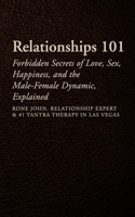 Relationships 101: Forbidden Secrets of Love, Sex, Happiness, & the Male-Female Dynamic, Explained 1514131609 Book Cover