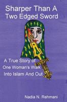 Sharper Than a Two Edged Sword: A true story of One womans walk into Islam and out 1419615696 Book Cover