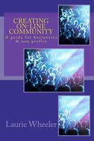 Creating On-Line Community: A guide for businesses and non-profits 1479158380 Book Cover