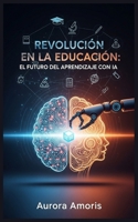 Revolución en la Educación: El Futuro del Aprendizaje con IA (Inteligencia Artificial y Humanidad) (Spanish Edition) B0DWP1PRWJ Book Cover