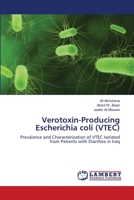 Verotoxin-Producing Escherichia coli (VTEC): Prevalence and Characterization of VTEC Isolated from Patients with Diarrhea in Iraq 3659133884 Book Cover