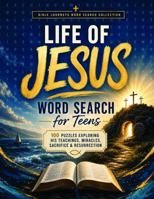 Life of Jesus Word Search for Teens: 100 Puzzles Exploring His Teachings, Miracles, Sacrifice & Resurrection (Bible Journeys Word Search Collection) B0HFYWNB9M Book Cover