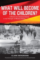 What Will Become of the Children?: A Novel of a German Family in the Twilight of Weimar Berlin 1571134646 Book Cover