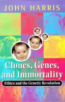 Clones, Genes, and Immortality: Ethics and the Genetic Revolution (Life Sciences Miscellaneous Publications) 0192880802 Book Cover