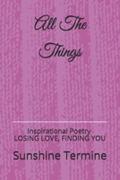 All The Things: Inspirational Poetry Losing Love, Finding You B08Y4HBG3S Book Cover