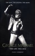 George Michael: The Life 1963-2016 1786064561 Book Cover