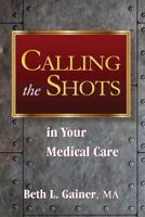 Calling the Shots in Your Medical Care 0996825304 Book Cover