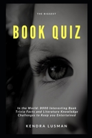 The Biggest Book Quiz in the World: 8000 Interesting Book Trivia Facts and Literature Knowledge Challenges to Keep you Entertained B09171G215 Book Cover