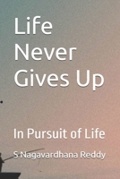 Life Never Gives Up: In Pursuit of Life 935692810X Book Cover