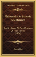 Philosophy As Scientia Scientiarum: And, a History of Classifications of the Sciences (History, Philosophy, and Sociology of Science) 0548637091 Book Cover
