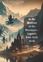 In the shadow of the Himalayas: Legends from Vedic texts: A child friendly version of the legends from Hindu texts. (Granthin Volume 1) 1739736974 Book Cover