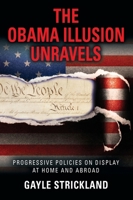 The Obama Illusion Unravels: Progressive Policies on Display at Home and Abroad 1634917979 Book Cover