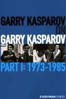 Garry Kasparov on Garry Kasparov, Part 1: 1973-1985 1781945241 Book Cover