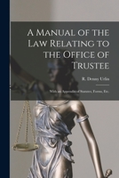A Manual of the Law Relating to the Office of Trustee: With an Appendix of Statutes, Forms, Etc. 1015068774 Book Cover
