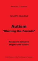 Autism - "Blaming the Parents": Research between Dogma and Taboo 3751989838 Book Cover