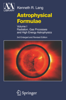 Astrophysical Formulae: Volume I & Volume II: Radiation, Gas Processes and High Energy Astrophysics / Space, Time, Matter and Cosmology (Astronomy and Astrophysics Library) 3540296921 Book Cover