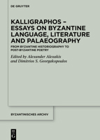 Kalligraphos – Essays on Byzantine Language, Literature and Palaeography: From Byzantine Historiography to Post-Byzantine Poetry 3111009815 Book Cover
