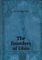 The Founders Of Ohio: Brief Sketches Of The Forty-Eight Pioneers (1888) 1016480768 Book Cover