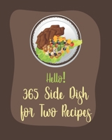 Hello! 365 Side Dish for Two Recipes: Best Side Dish for Two Cookbook Ever For Beginners [Book 1] B085RTKGSP Book Cover