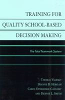 Training for Quality School-Based Decision Making: The Total Teamwork System 0810844753 Book Cover