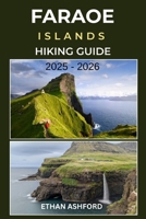 FAROE ISLANDS HIKING GUIDE 2025 – 2026: Epic Trails, Coastal Cliffs, and Complete Trekking Routes Across the North Atlantic’s Hidden Gem (The Explorer’s Footpath Series) B0FS71G177 Book Cover