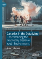 Canaries in the Data Mine: Understanding the Proprietary Design of Youth Environments 9811572887 Book Cover