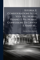 Istoria, E Considerazioni Su La Vita del Nobile Pisano, E Piu Nobile Confessore Di Cristo S. Ranieri... 1273409094 Book Cover
