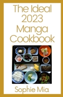 The Ideal 2023 Manga Cookbook: 150+ Recipes To Master B0B14J14GJ Book Cover