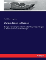 Liturgies, Eastern and Western, being the texts original or translated of the principal liturgies of the church: vol. 1: Eastern liturgies Volume 1 - Primary Source Edition 1428604758 Book Cover