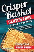 Crisper Basket(R) Gluten Free Recipe Cookbook: Nonstick Copper Tray Works as an Air Fryer. Multi-Purpose Cooking for Oven, Stovetop or Grill. 1977892949 Book Cover