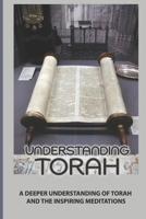 Understanding Torah: A Deeper Understanding Of Torah And The Inspiring Meditations: Harmonizing Our Lives B09BGN8TPG Book Cover