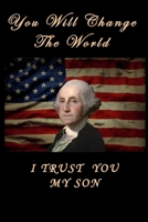 You Will Change The World I Trust You My Son USA FLAG Washington Showing Some Motivation & Inspiration Lined Notebook 100 Pages: Motivational Gift Lined NoteBook / Journal / Diary Gift, 100 Blank Page 1656385392 Book Cover
