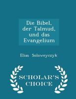 Die Bibel, der Talmud, und das Evangelium 101582496X Book Cover