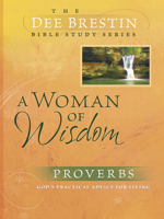 Woman of Wisdom (Dee Brestin Bible Study) 0781443326 Book Cover